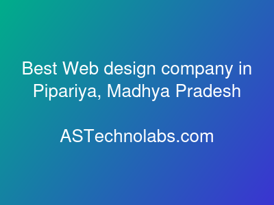 Best Web design company in Pipariya, Madhya Pradesh  at ASTechnolabs.com